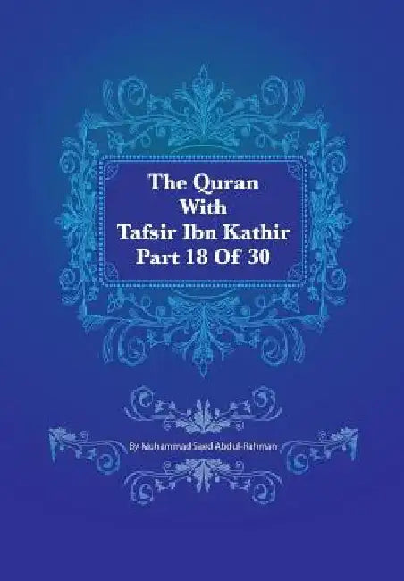 The Quran With Tafsir Ibn Kathir Part 18 of 30: Al Muminum 001 To Al Furqan 02 by Muhammad Saed Abdul-Rahman