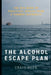 The Alcohol Escape Plan: The Big Book of Practical Advice from a Former Alcoholic by Craig Beck