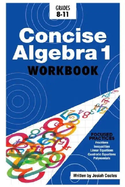 Concise Algebra 1: Master Algebra 1 with 30 Hours of Self Study by Josiah Coates