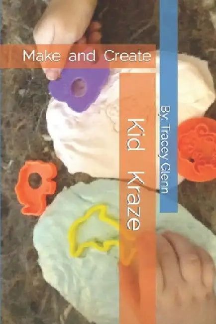 Kid Kraze: Make and Create by Tracey Glenn