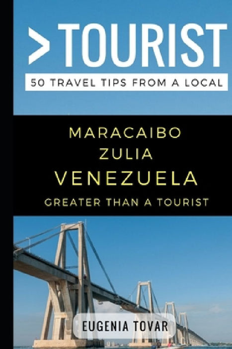 Greater Than a Tourist - Maracaibo Zulia Venezuela: 50 Travel Tips from a Local by Greater Than a. Tourist