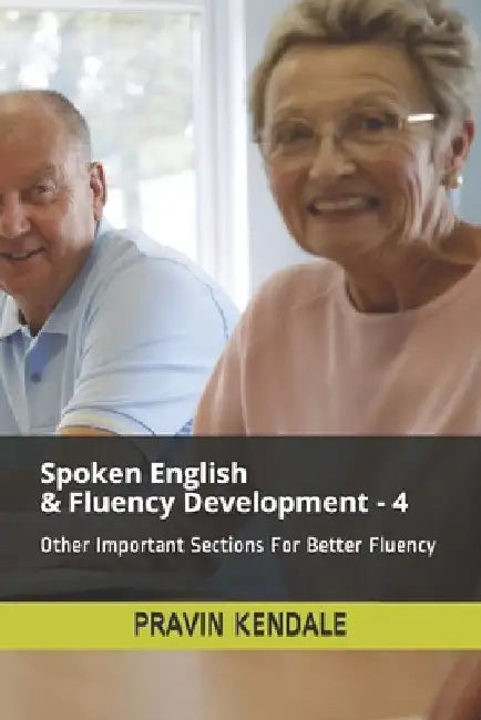 Spoken English & Fluency Development - 4: Other Important Sections For Better Fluency by Pravin Kendale