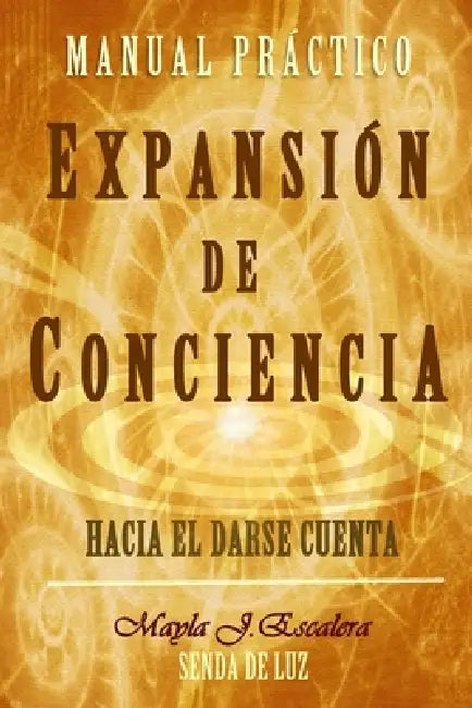 Expansión de Conciencia: Manual Práctico by Senda de Luz, Mayla J. Escalera