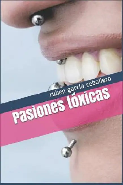 Pasiones tóxicas by Ruben Garcia Cebollero