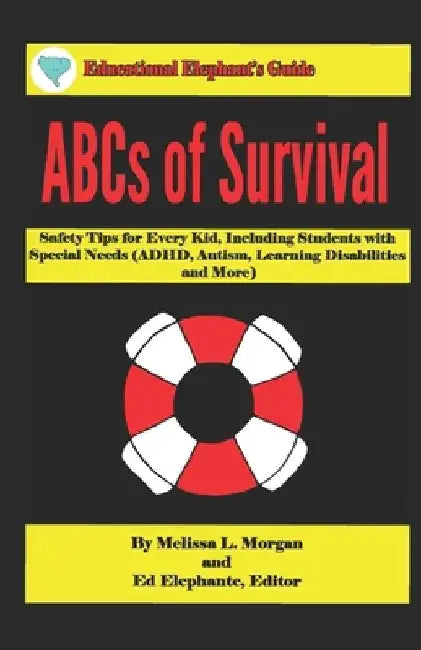 ABCs of Survival: Safety Tips for Every Kid, Including Students with Special Needs (ADHD, Autism, Learning Disabilities, and More) by Lori Morgan