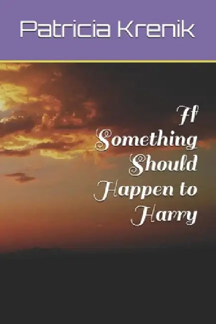 If Something Should Happen to Harry by Patricia Krenik