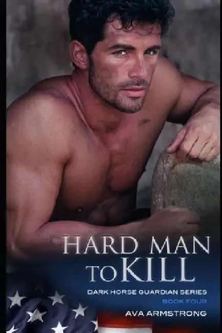 Hard Man to Kill: Dark Horse Guardians Series Book 4 by Ava Armstrong