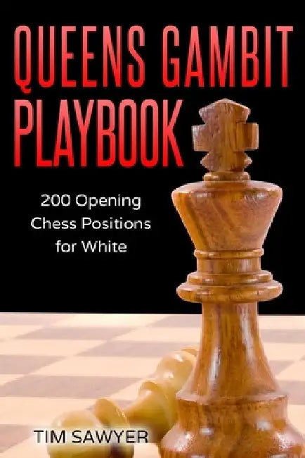Queens Gambit Playbook: 200 Opening Chess Positions for White by Tim Sawyer
