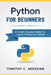Python: For Beginners: A Crash Course Guide To Learn Python in 1 Week by Timothy C. Needham
