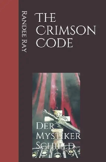 The Crimson Code: Der Mystiker Schield by Randee Ray