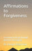 Affirmations to Forgiveness: Learning to let go through positive messages by Dwight Eisenman