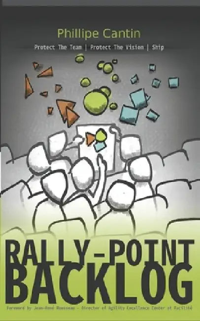 Rally-Point Backlog: Protect The Team, Protect The Vision, Ship by Phillipe Cantin