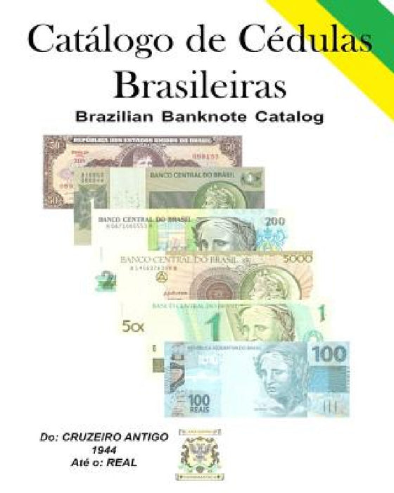 Catálogo de Cédulas Brasileiras: Brazilian Banknote (Paper Money) Catalog by Jaime Santos