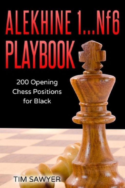 Alekhine 1...Nf6 Playbook: 200 Opening Chess Positions for Black by Tim Sawyer