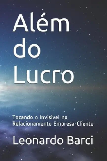 Além do Lucro: Tocando o Invisível no Relacionamento Empresa-Cliente by Anne Caldas, Julie