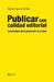Publicar con calidad editorial: Cuatro pilares de la producción de un libro by Eguaras Etchetto, Mariana