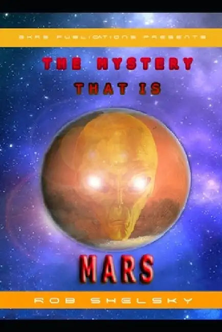 The Mystery That Is Mars by Rob Shelsky