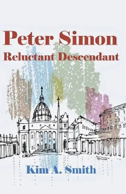Peter Simon: Reluctant Descendant by Kim a. Smith