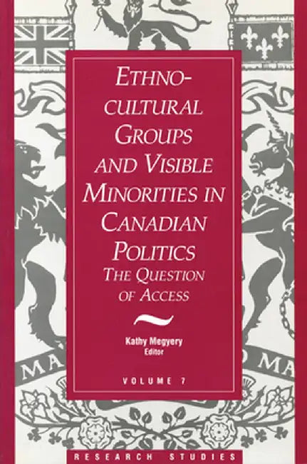 Ethno-Cultural Groups and Visible Minorities in Canadian Politics: The Question of Access by Kathy Megyery