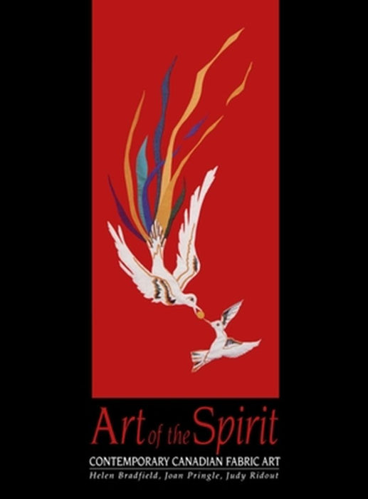 Art of the Spirit: Contemporary Canadian Fabric Art by Helen Bradfield