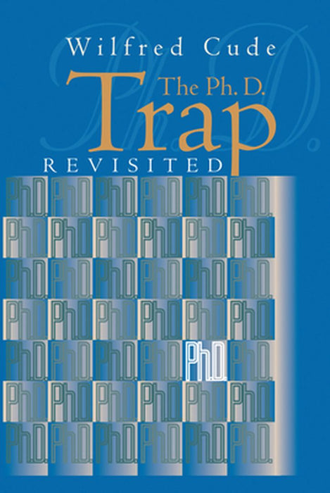 The Ph.D. Trap Revisited by Wilfred Cude