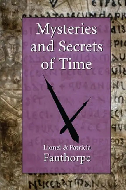 Mysteries and Secrets of Time by Lionel And Patricia Fanthorpe