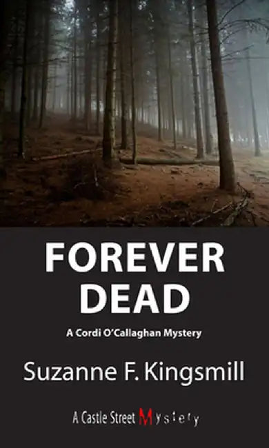 Forever Dead: A Cordi O'Callaghan Mystery by Suzanne F. Kingsmill