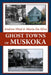 Ghost Towns of Muskoka by Andrew Hind