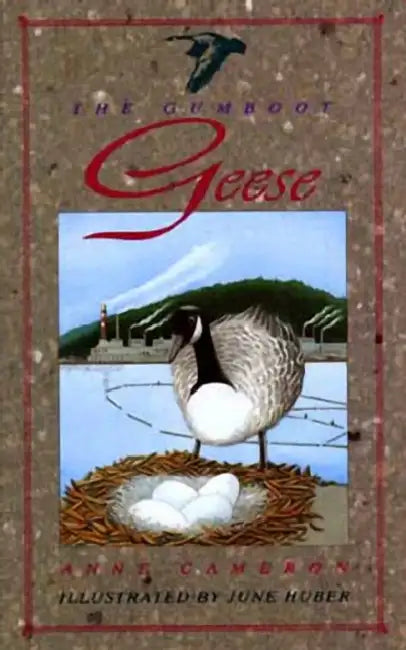 The Gumboot Geese by Anne Cameron, June Huber