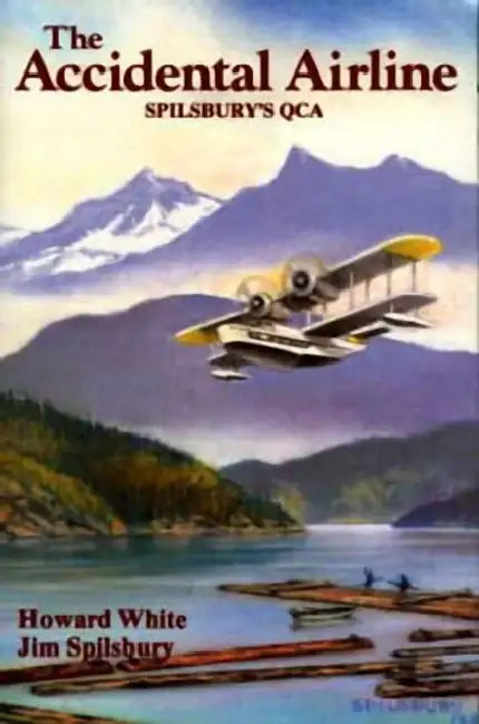 The Accidental Airline: Spilsbury's Qca by Howard White, Jim Spilsbury