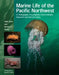 Marine Life of the Pacific Northwest: A Photographic Encyclopedia of Invertebrates, Seaweeds and Selected Fishes by Andy Lamb