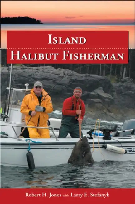 Island Halibut Fisherman by Robert H. Jones, Larry E. Stefanyk