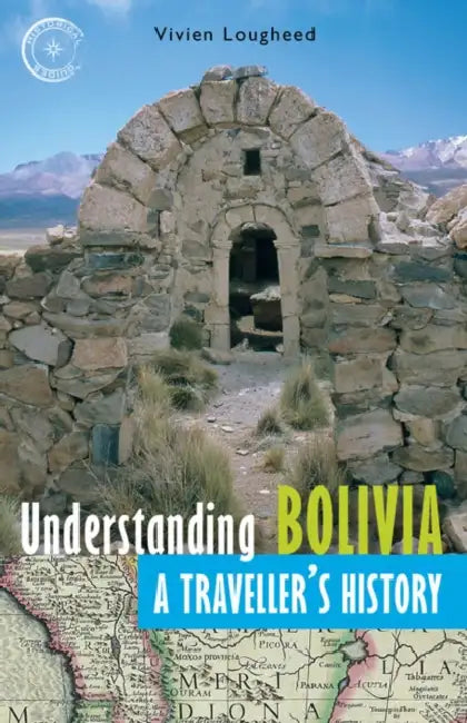 Understanding Bolivia: A Traveller's History by Vivien Lougheed