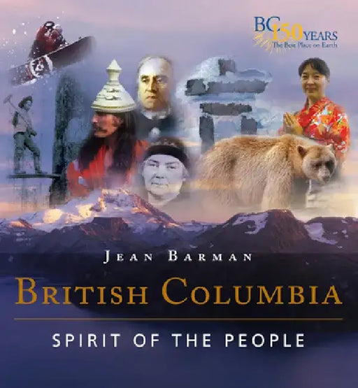 British Columbia: Spirit of the People by Jean Barman