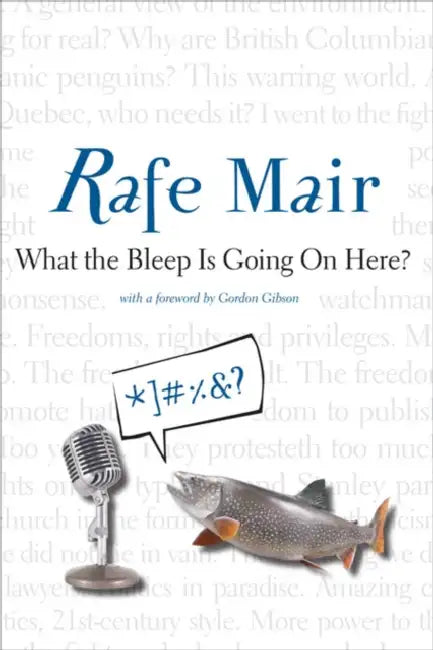 What the Bleep Is Going on Here? by Rafe Mair