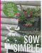 Sow Simple: 100+ Green and Easy Projects to Make Your Garden Awesome by Christina Symons