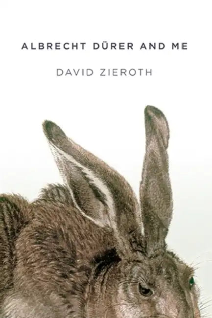 Albrecht Dürer and Me by David Zieroth