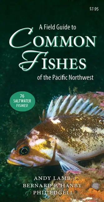 A Field Guide to Common Fishes of the Pacific Northwest by Andy Lamb, Bernard Hanby, Phil Edgell