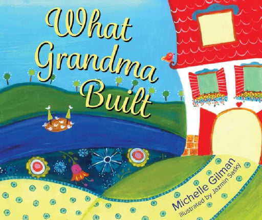 What Grandma Built by Michelle Gilman, Jazmin Sasky