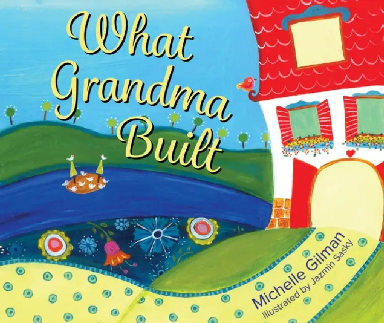 What Grandma Built by Michelle Gilman, Jazmin Sasky