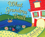 What Grandma Built by Michelle Gilman, Jazmin Sasky