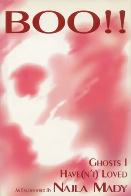 Boo!!: Ghosts I Have(n't) Loved by Najla Mady