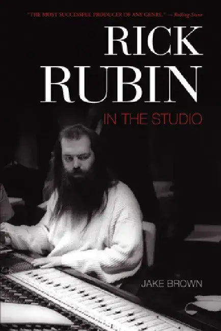 Rick Rubin: In the Studio by Jake Brown