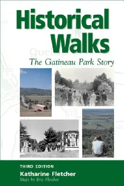 Historical Walks: The Gatineau Park Story by Katharine Fletcher, Eric Fletcher