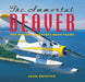 The Immortal Beaver: The World's Greatest Bush Plane by Sean Rossiter