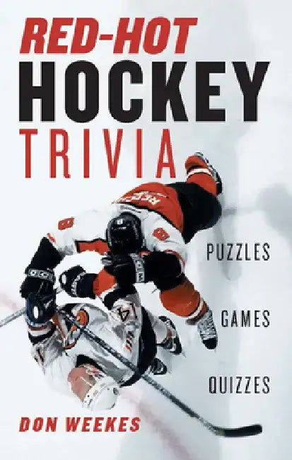 Red-Hot Hockey Trivia: Puzzles, Games, Quizzes by Don Weekes