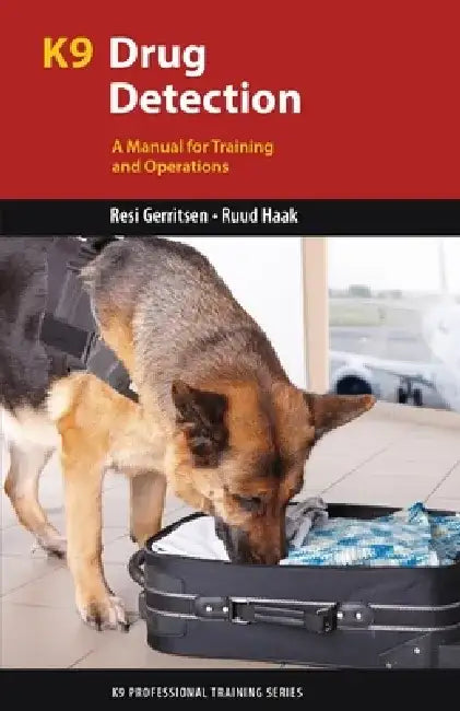 K9 Drug Detection: A Manual for Training and Operations by Resi Gerritsen