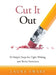 Cut It Out: 10 Simple Steps for Tight Writing and Better Sentences by Laura Swart