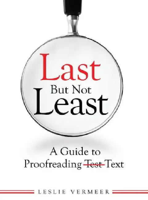 Last But Not Least: A Guide to Proofreading Text by Vermeer, Leslie