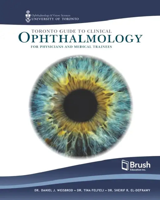 Toronto Guide to Clinical Ophthalmology for Physicians and Medical Trainees by Daniel J. Weisbrod, Tina Felfeli, Sherif R. El-Defrawy
